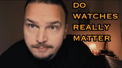 Do watches really matter?