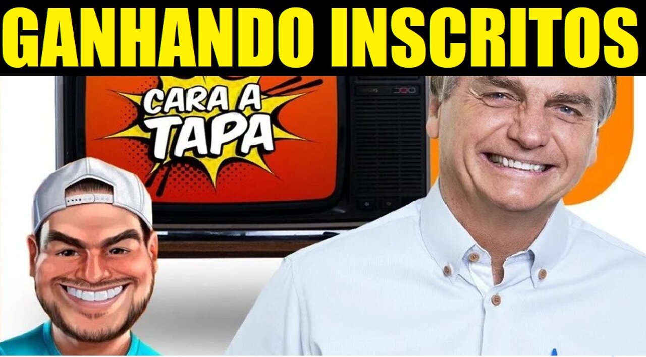 CARA A TAPA GANHANDO MILHARES DE INSCRITOS DO BOLSONARO !