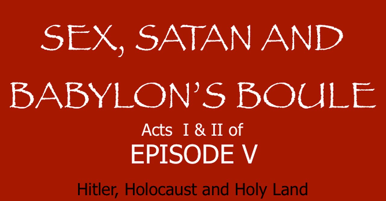 Sex, Satan and Babylon's Boule - Acts 1&2-Episode 5 - Hitler, Holocaust, Holy Land - IPOT - HaloRock