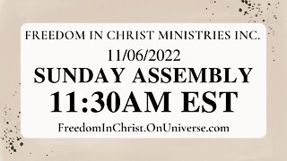 Freedom In Christ Sunday Assembly 11-6-22 | FreedomInChrist.OnUniverse.com