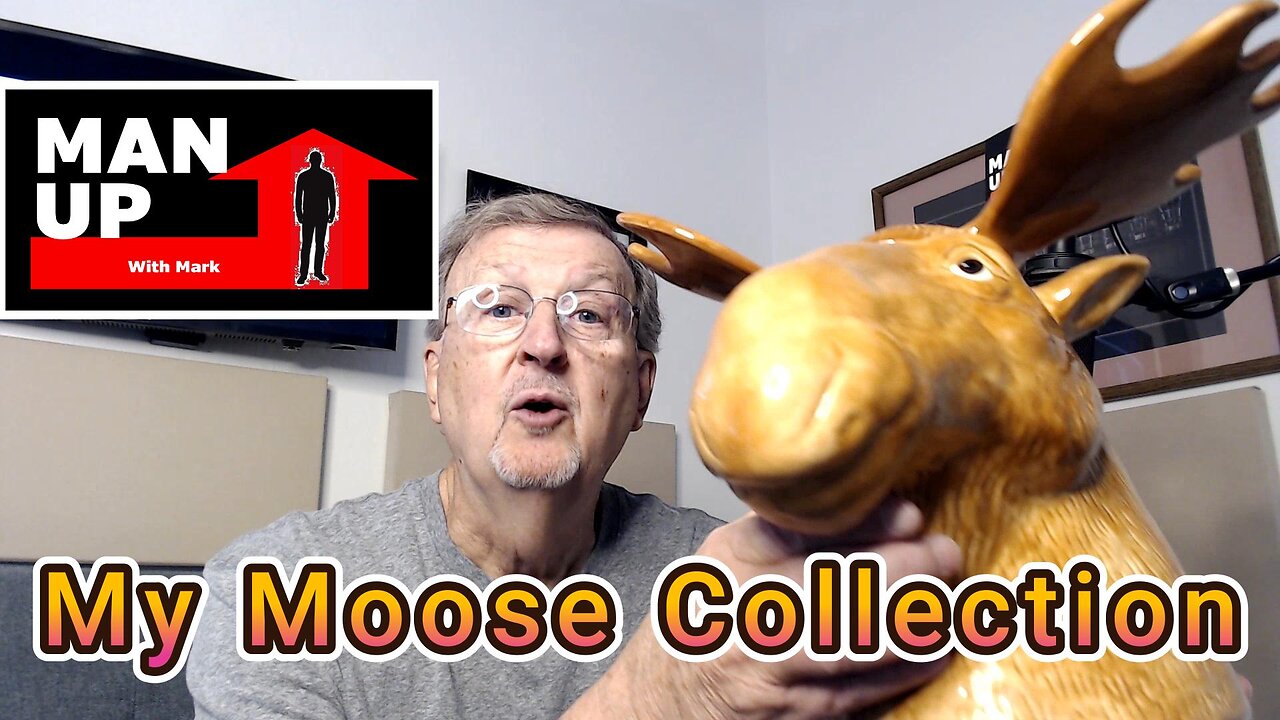 Man Up With Mark - Episode #91 - My Moose Collection