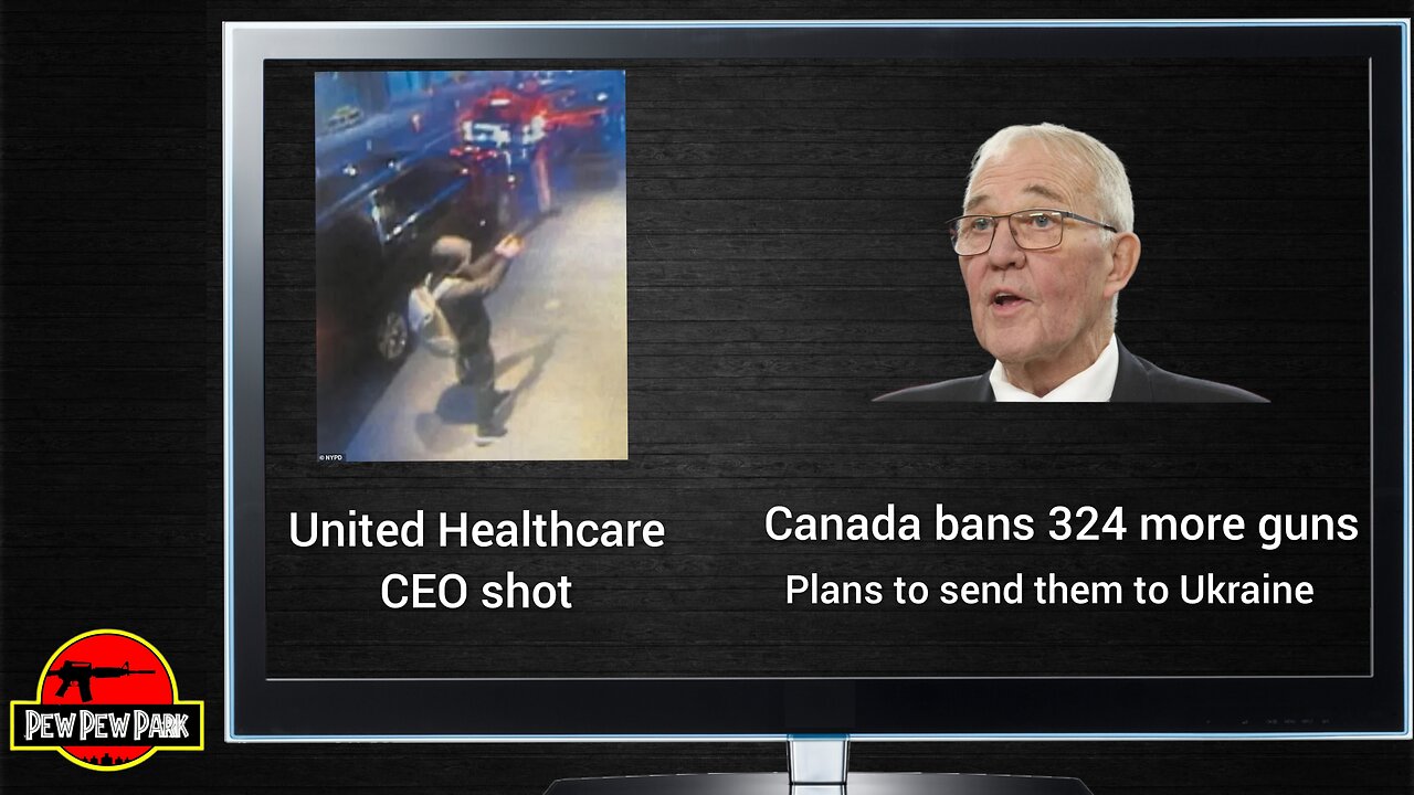 United Healthcare CEO Shot & Canada Bans 324 More Guns, Vows To Send Confiscated Guns To Ukraine