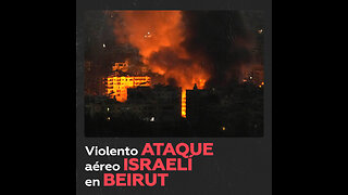 Violentos bombardeos israelíes sacuden Beirut y sus suburbios