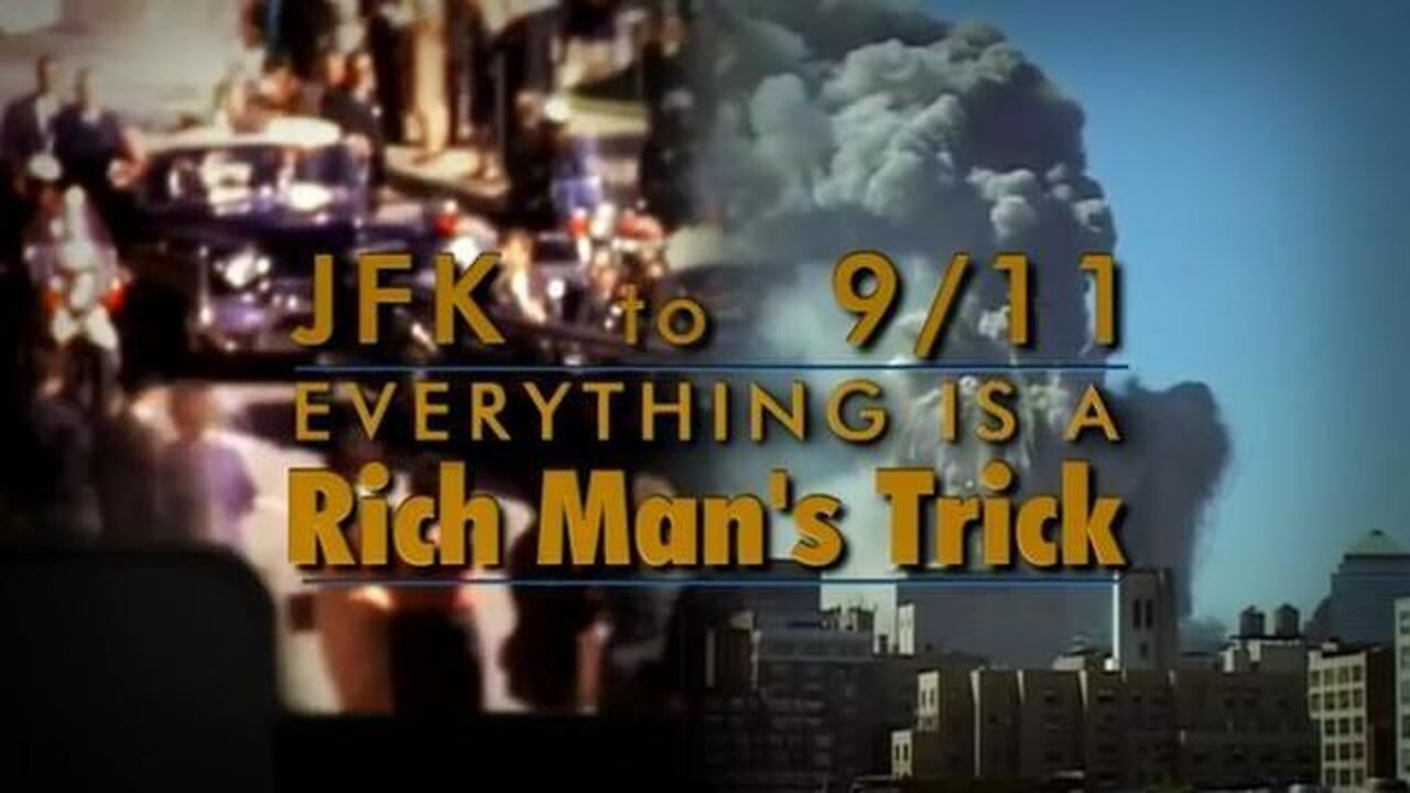 JFK to 911 - Everything is a Rich Man's Trick