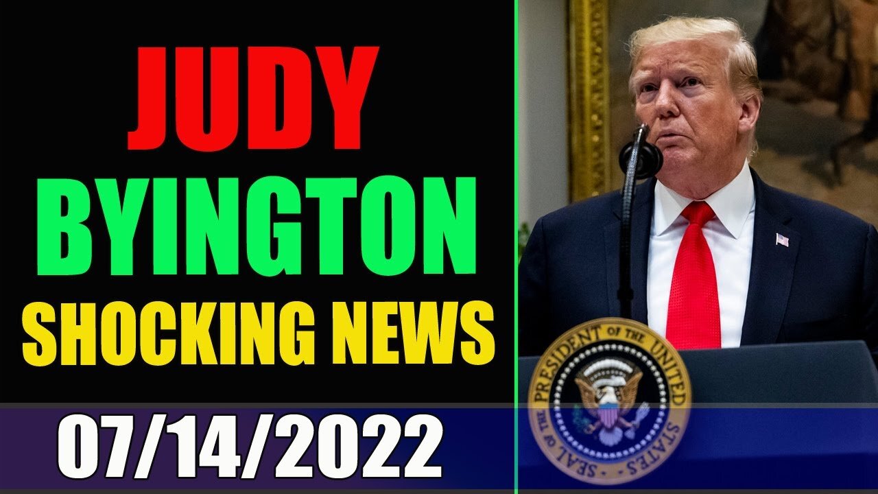 JUDY BYINGTON INTEL & RESTORED REPUBLIC VIA A GCR BIG UPDATE TODAY 07/14/2022 - TRUMP NEWS