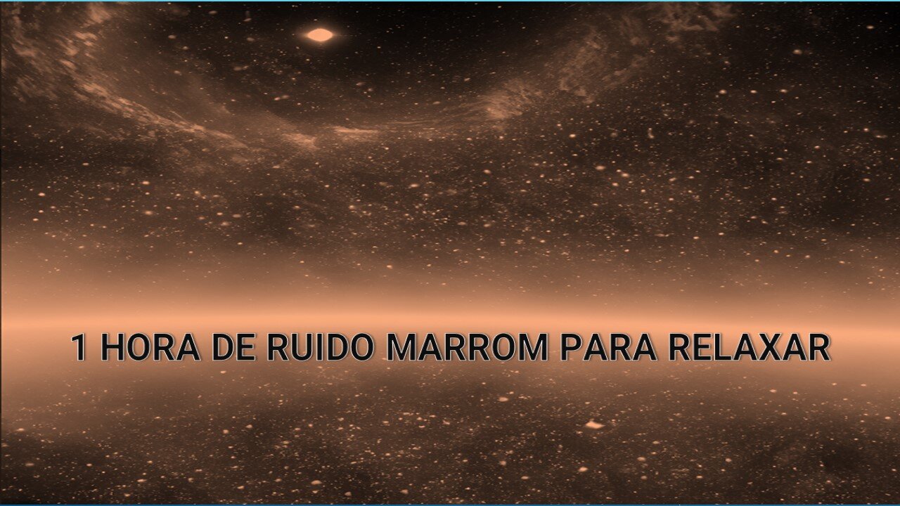 RUIDO MARROM - 1 HORA DE SOM PARA RELAXAR