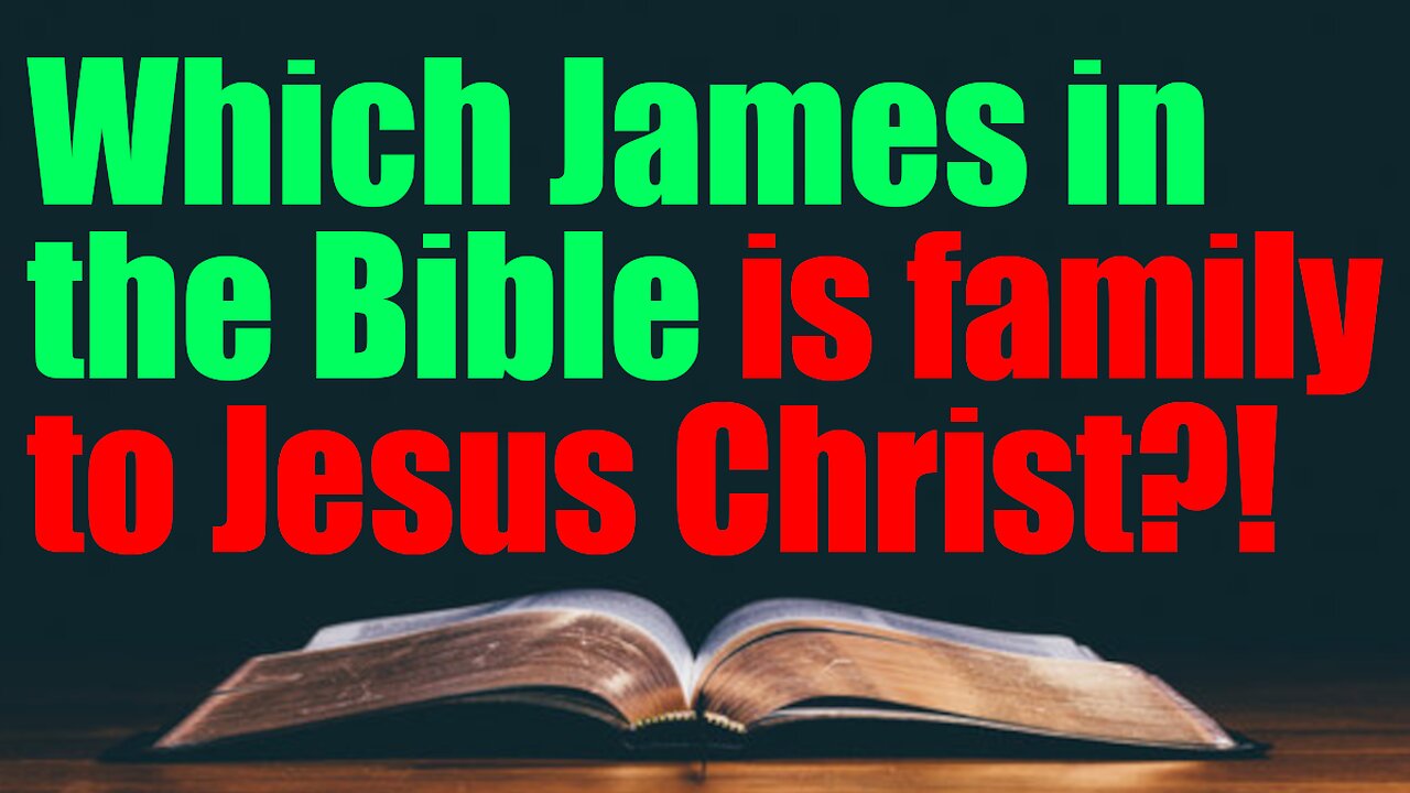 Which James in the Bible is family to Jesus Christ?!