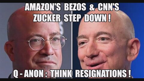 Q-ANON: THINK RESIGNATIONS! AMAZON'S BEZOS & CNN'S ZUCKER BOTH STEP DOWN! TRUMP MAGA KAG!