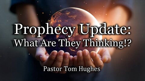Prophecy Update: What Are They Thinking!?