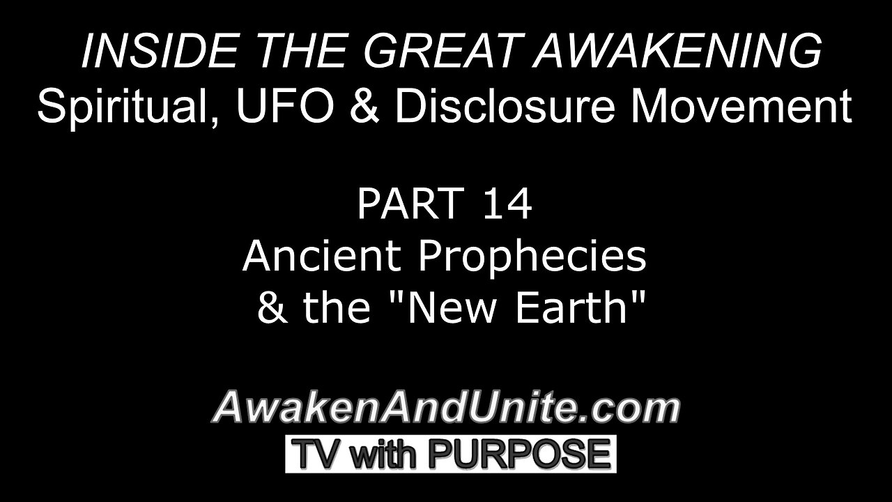 PART 14: Ancient Prophecies & the New Earth~ AwakenAndUnite.com