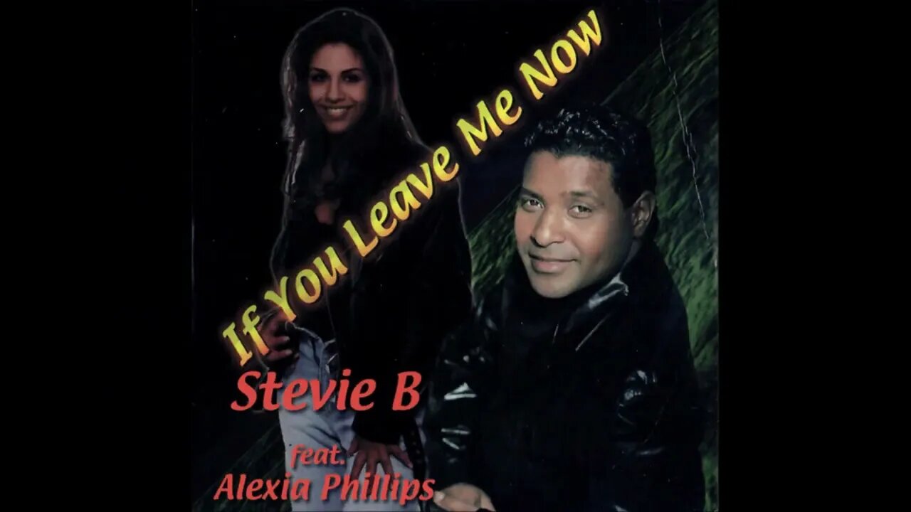 Stevie B feat. Alexia Phillips - If You Leave Me Now