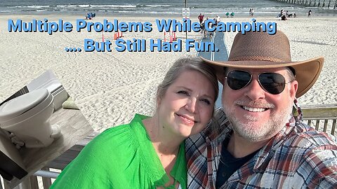 Multiple Problems While #Camping…But Still Had #Fun.