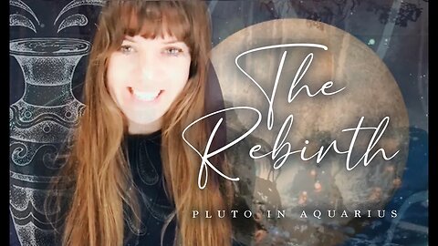 PLUTO IN AQUARIUS - THE REBIRTH