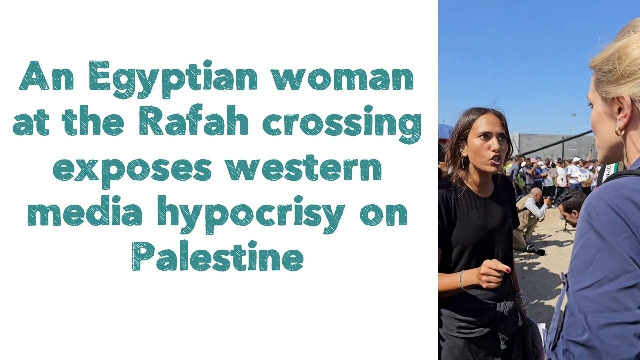 An Egyptian woman at the Rafah crossing exposes western media hypocrisy on Palestine