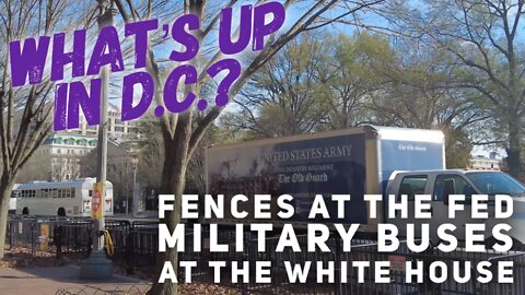 Military buses at the White House and a fence at the Fed - What's was up in DC while I was away?