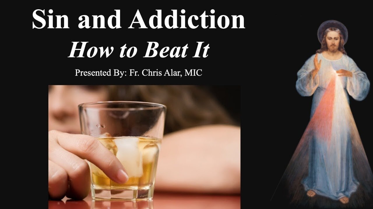 Explaining the Faith - Sin and Addiction: How to Beat It