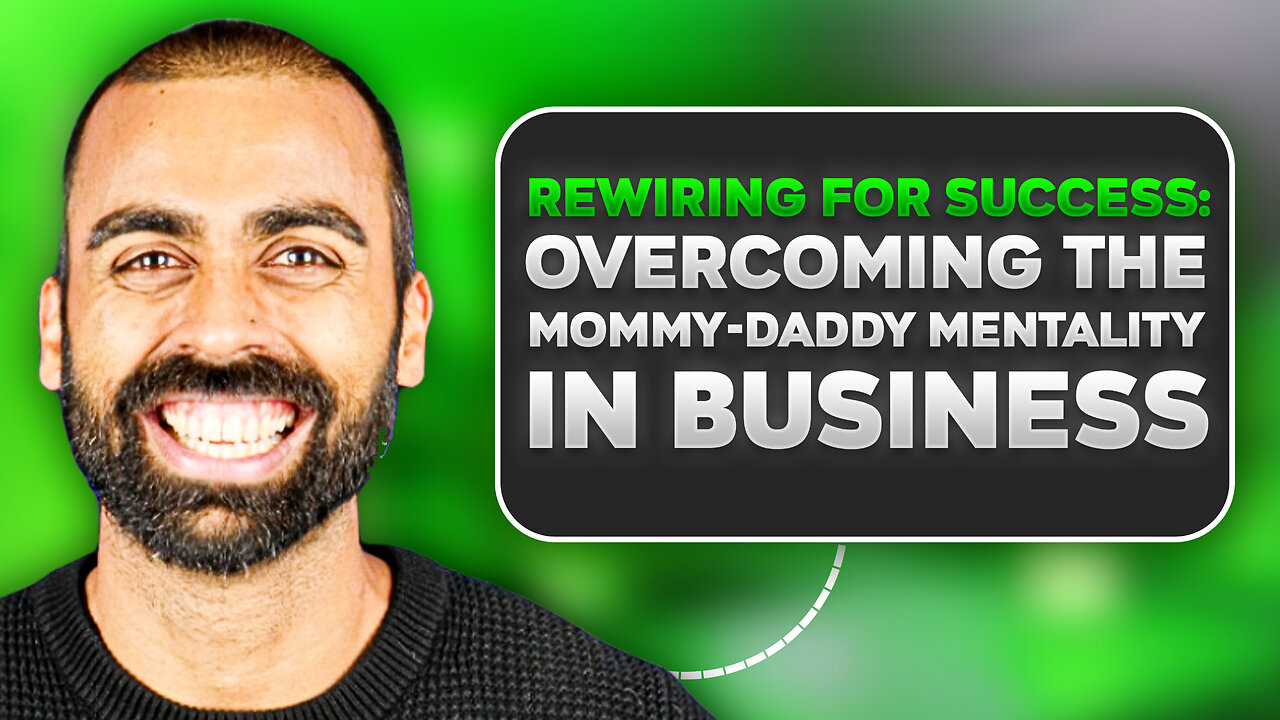 Rewiring For Success: Overcoming The Mommy-Daddy Mentality In Business