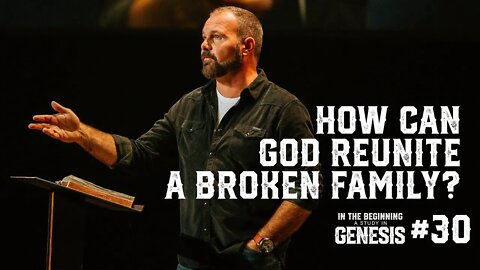 Genesis #30 - How Can God Reunite a Broken Family?