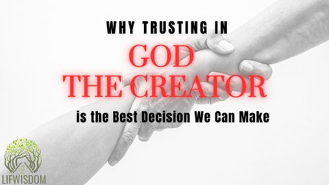 Why Trusting in God The Creator is the Best Decision We Can Make