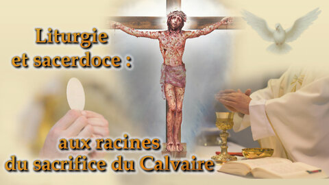 PCB : Liturgie et sacerdoce : aux racines du sacrifice du Calvaire