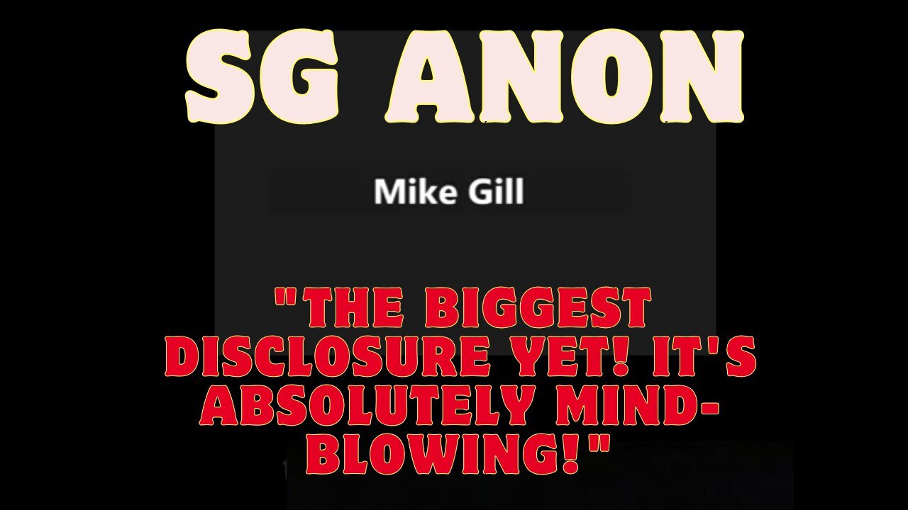 SG Anon & Mike Gill: The Biggest Disclosure Yet! It's Mind Blowing!!! Dec 21