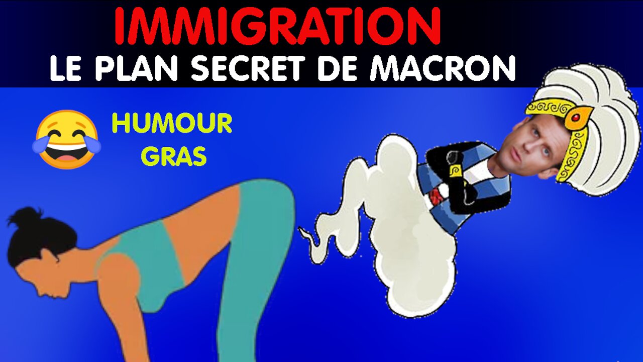 Humour : Le plan secret de Macron sur l'immigration (22 jan. 2020)