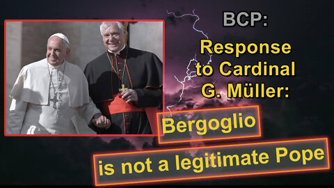 BCP: Response to Cardinal G. Müller: Bergoglio is not a legitimate Pope