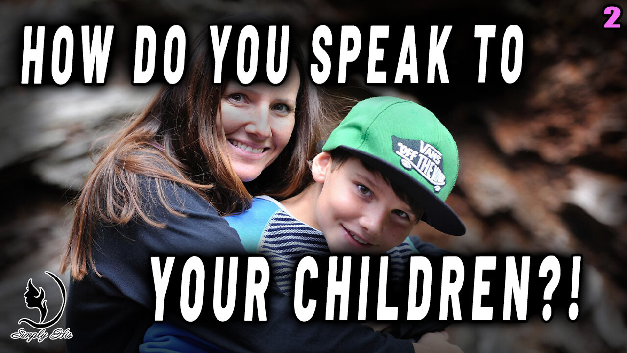 HOW DO YOU SPEAK TO YOUR CHILDREN? AND THE 4 CRITICAL STAGES OF RAISING A CHILD!!