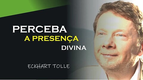 PERCEBA A PRESENÇA DIVINA, ECKHART TOLLE DUBLADO