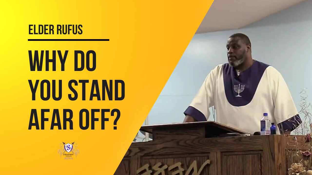 Why Do You Stand Afar Off? || Elder Rufus