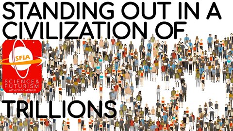 Standing Out in a Civilization of Trillions