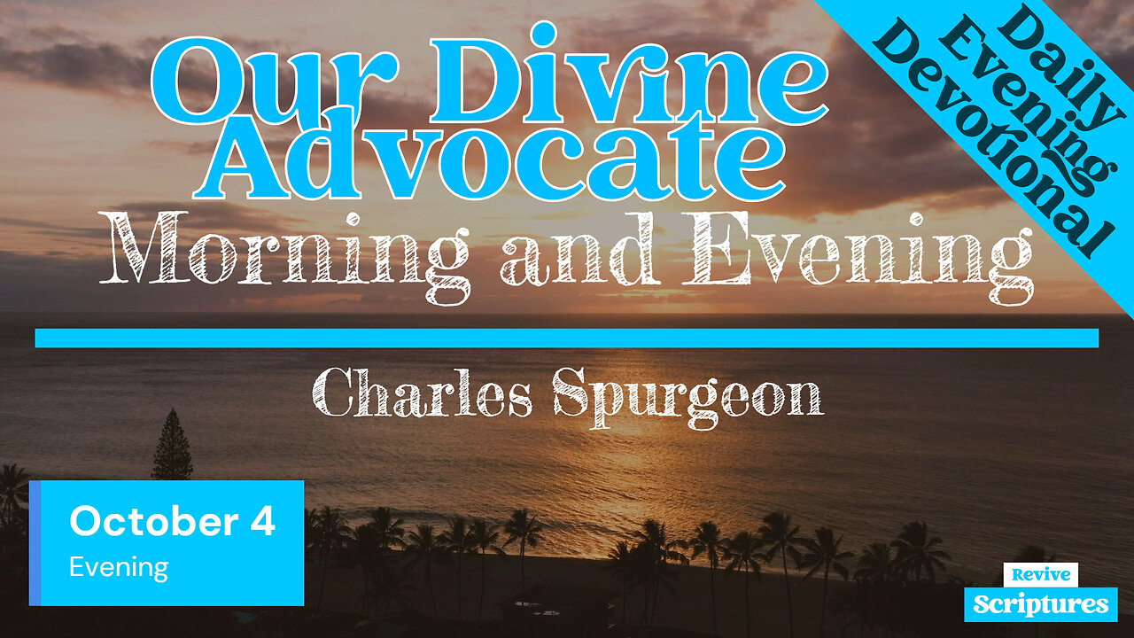 October 4 Evening Devotional | Our Divine Advocate | Morning and Evening by Charles Spurgeon