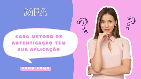 Cada método de autenticação tem sua melhor aplicação, saiba como decidir