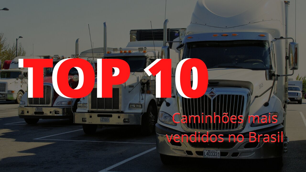 Top 10 caminhões mais vendidos do Brasil