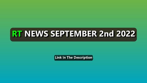 RT News 2nd SEPTEMBER 2022