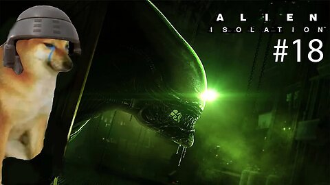 Nosey tries Alien Isolation Part 18