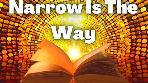 Narrow Is The Way