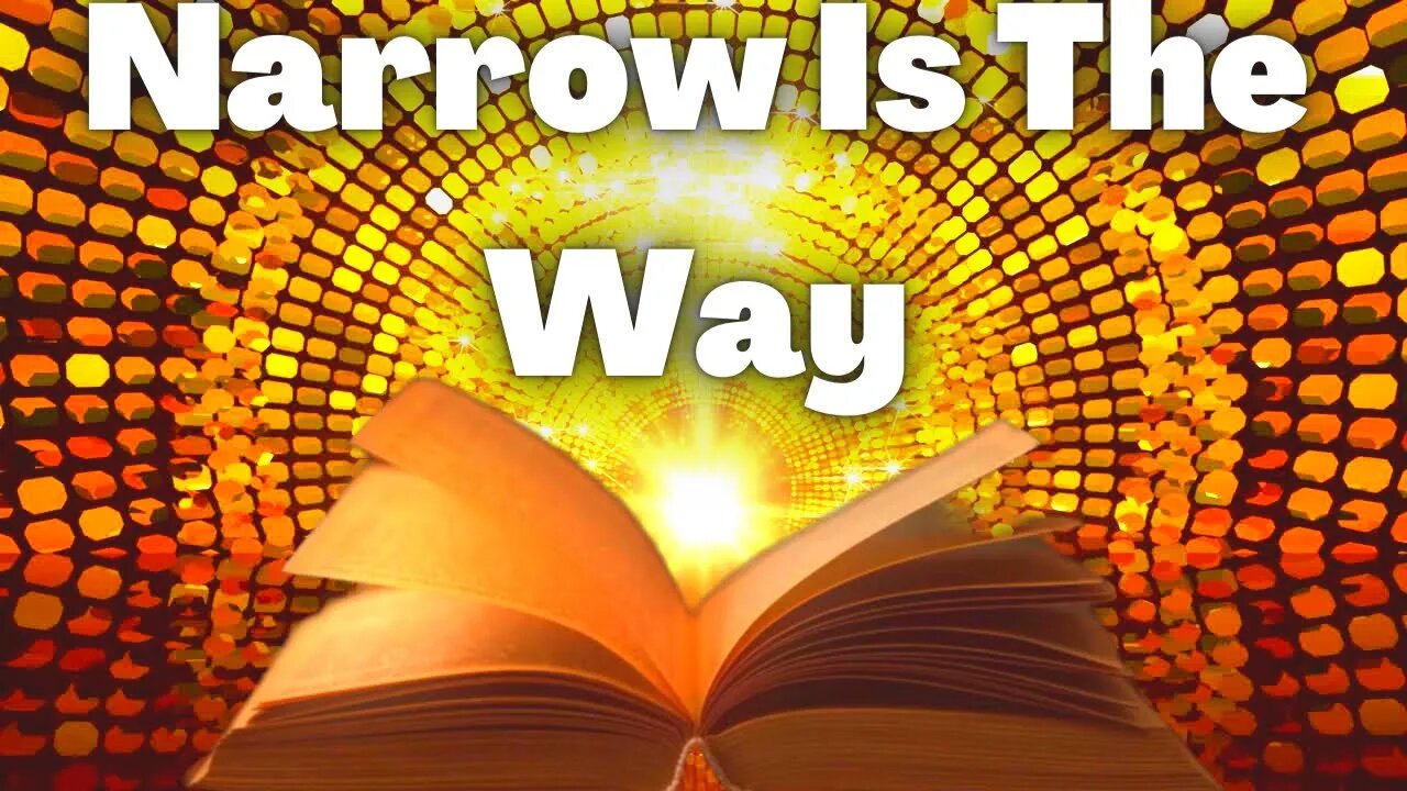 Narrow Is The Way