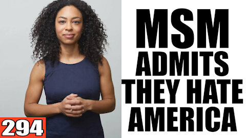294. MSM Admits they HATE America