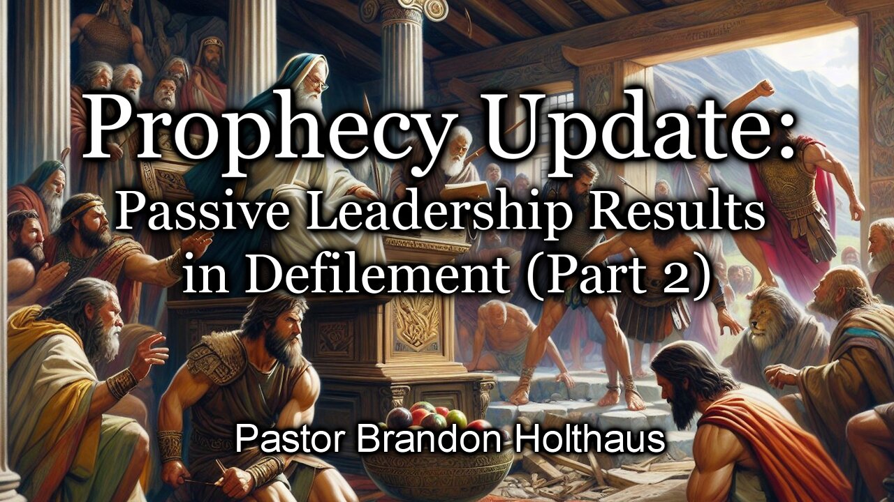 Prophecy Update - Passive Leadership Results in Defilement - Part 2