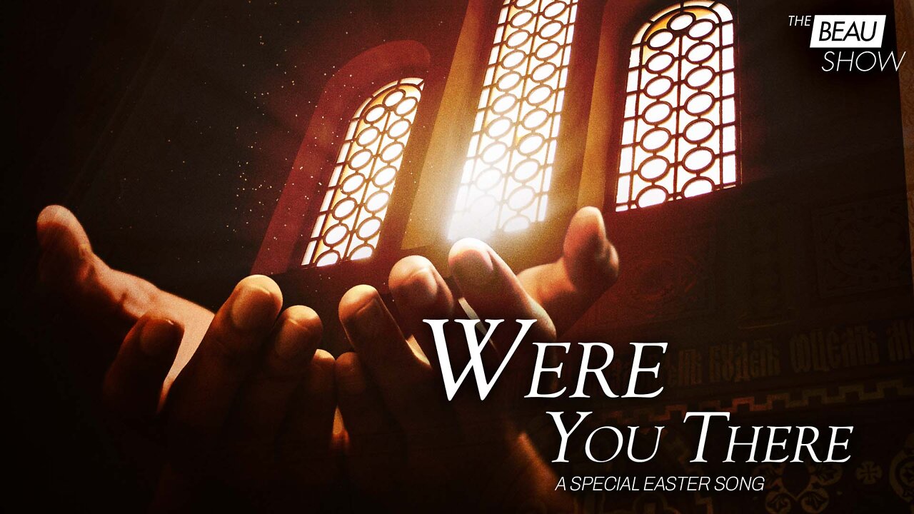 ‘Were You There’: A Special Easter Song | The Beau Show