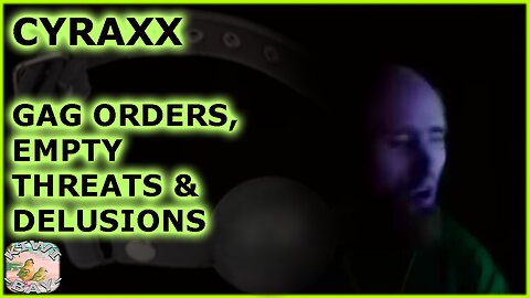 Cyraxx - Gag Orders, Empty Threats & Delusions (Fixed Audio)