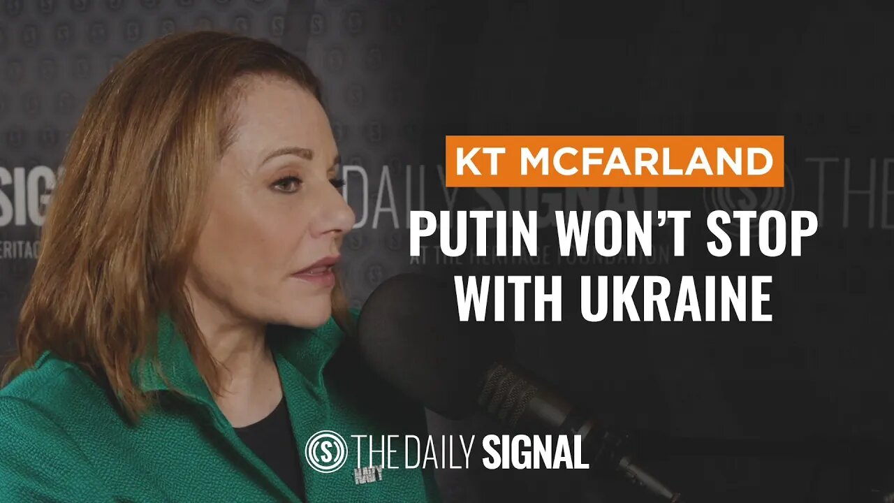 Putin Won’t Stop With Ukraine—KT McFarland