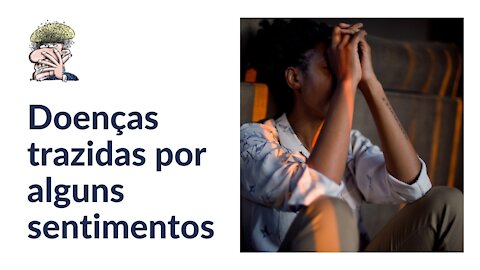 Doenças trazidas por alguns sentimentos