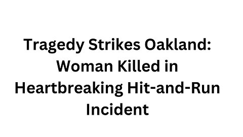Tragedy Strikes Oakland: Woman Killed in Heartbreaking Hit-and-Run Incident