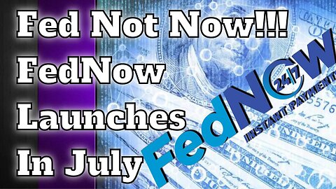 Fed Not Now !!! FedNow Launches In July