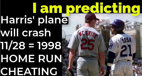 I am predicting: Harris' plane will crash on Nov 28 = 1998 HOME RUN CHEATING PROPHECY