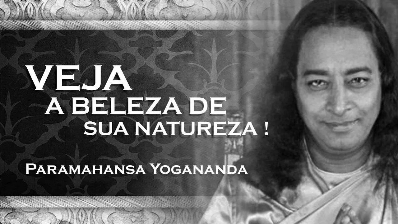 PARAMAHANSA YOGANANDA VEJA A BELEZA IMUTÁVEL DE SUA PRÓPRIA NATUREZA