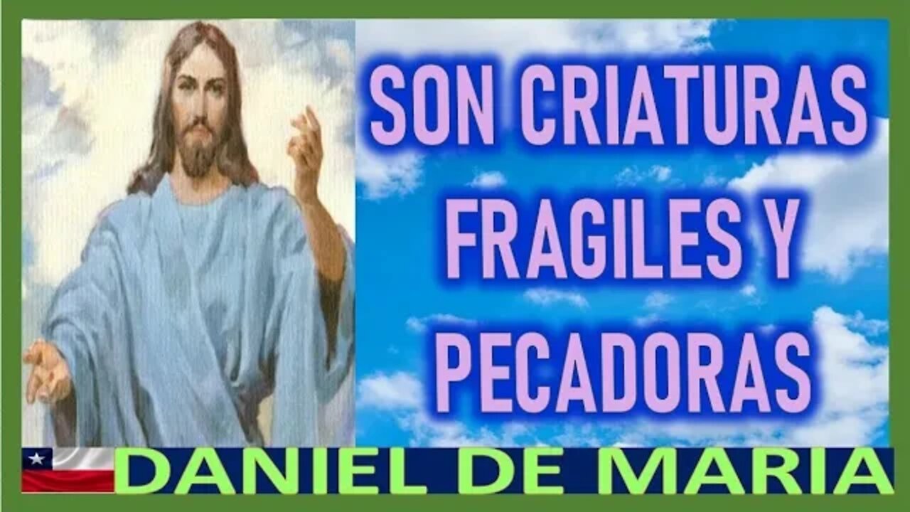 SON CRIATURAS FRAGILES Y PECADORAS - MENSAJE DE JESUCRISTO REY A DANIEL DE MARIA 10 ABRIL 2022