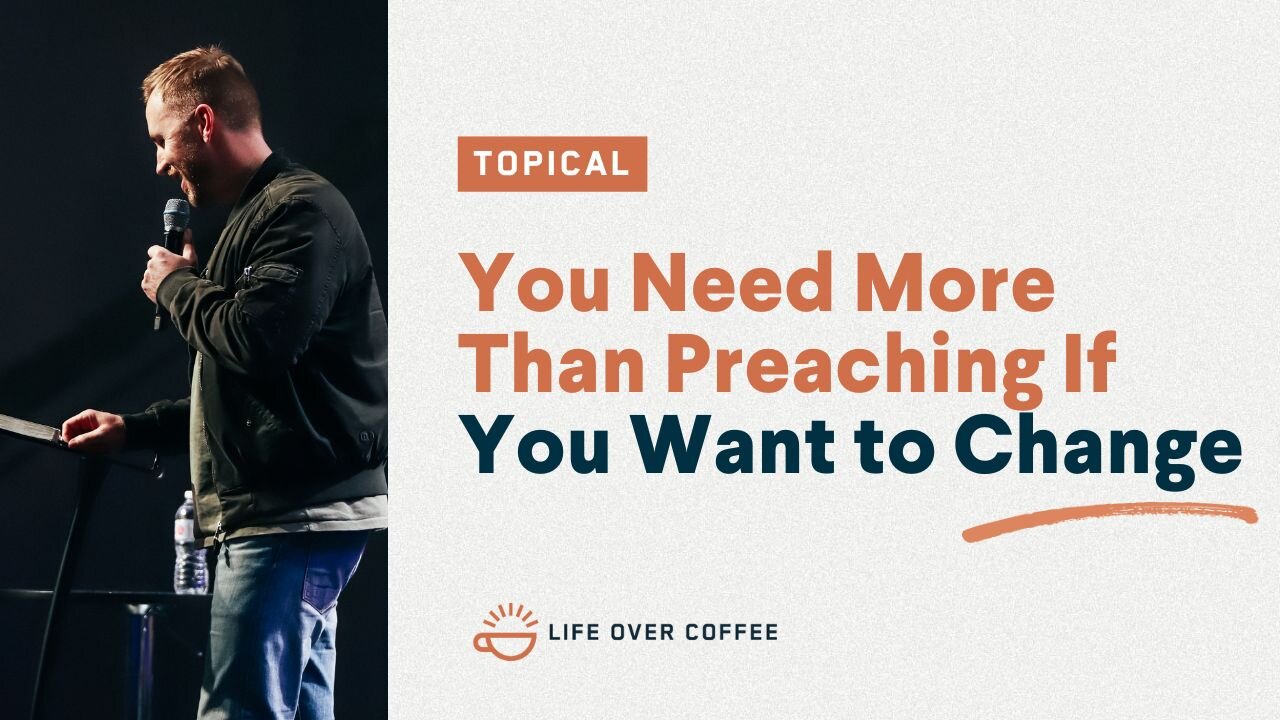 You Need More Than Preaching If You Want to Change